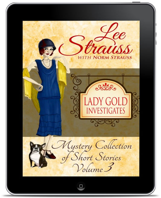 Lady Gold Investigates Vol. 3 – Ginger Gold Short Story Mysteries (Ebook) by Lee Strauss – 1920s Cozy Mystery (Ginger Gold Series)